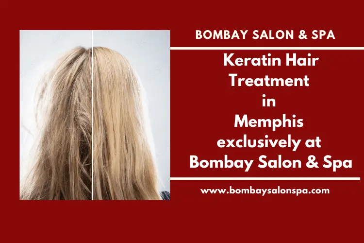 Keratin Hair Treatment At Memphis Exclusively At Bombay Salon & Spa