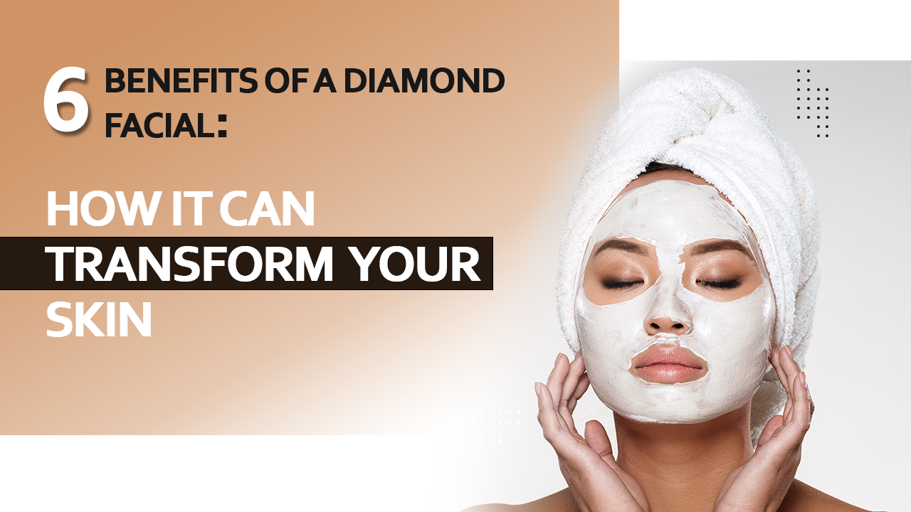 6 benefits of a diamond facial how It can transform your skin